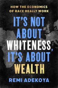 It’s Not About Whiteness, It’s About Wealth