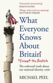 What Everyone Knows About Britain* (*Except The British)