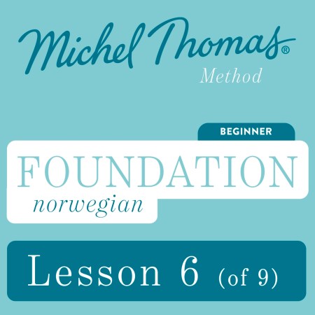 Foundation Norwegian (Learn Norwegian with the Michel Thomas Method) – Lesson 6 of 9