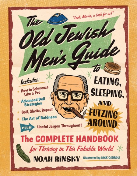 The Old Jewish Men’s Guide to Eating, Sleeping, and Futzing Around