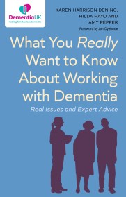 What You Really Want to Know About Working with Dementia