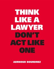 Think Like a Lawyer, Don’t Act Like One