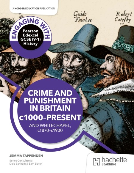 Engaging with Pearson Edexcel GCSE (9–1) History: Crime and punishment in Britain, c1000–present and Whitechapel, c1870–c1900